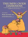 Triumph Over Darkness Understanding and Healing the Trauma of Childhood Sexual Abuse by Wendy Ann Wood eBook